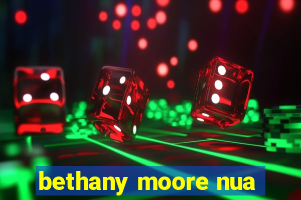 bethany moore nua